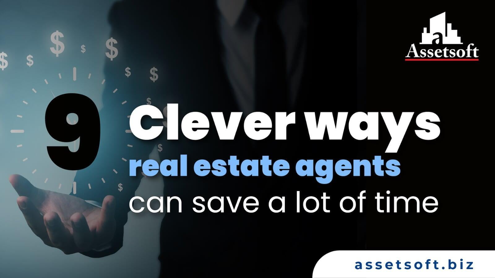 9 clever ways real estate agents can save a lot of time 
